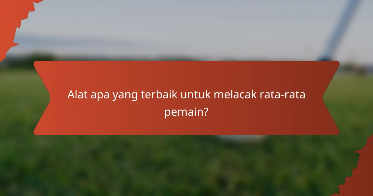 Alat apa yang terbaik untuk melacak rata-rata pemain?