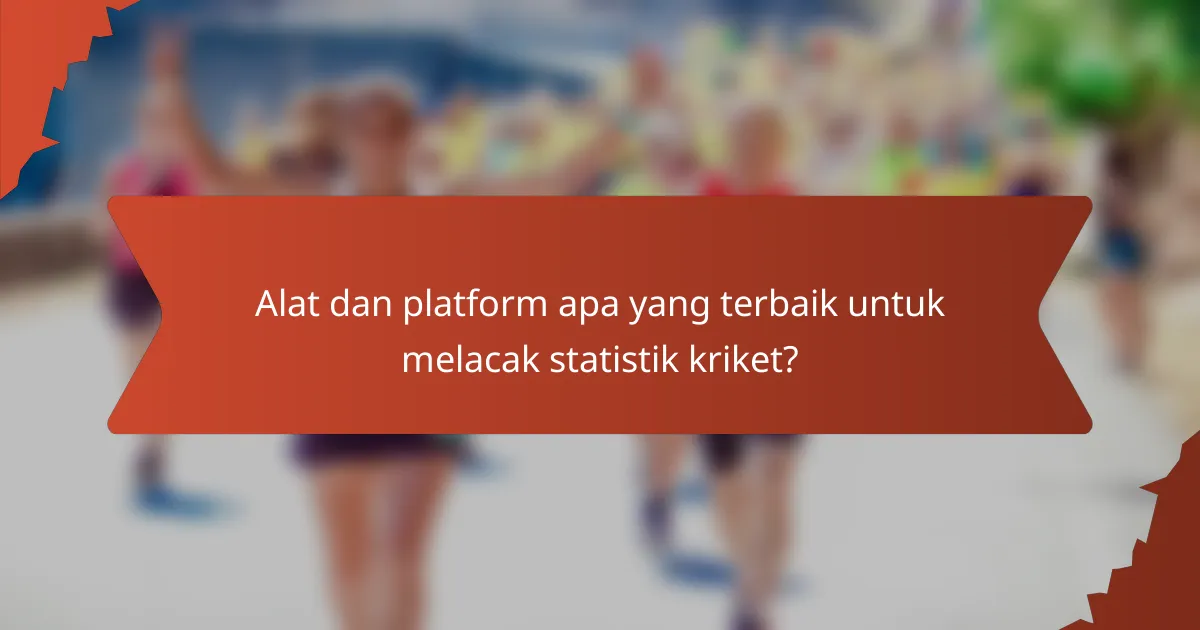 Alat dan platform apa yang terbaik untuk melacak statistik kriket?