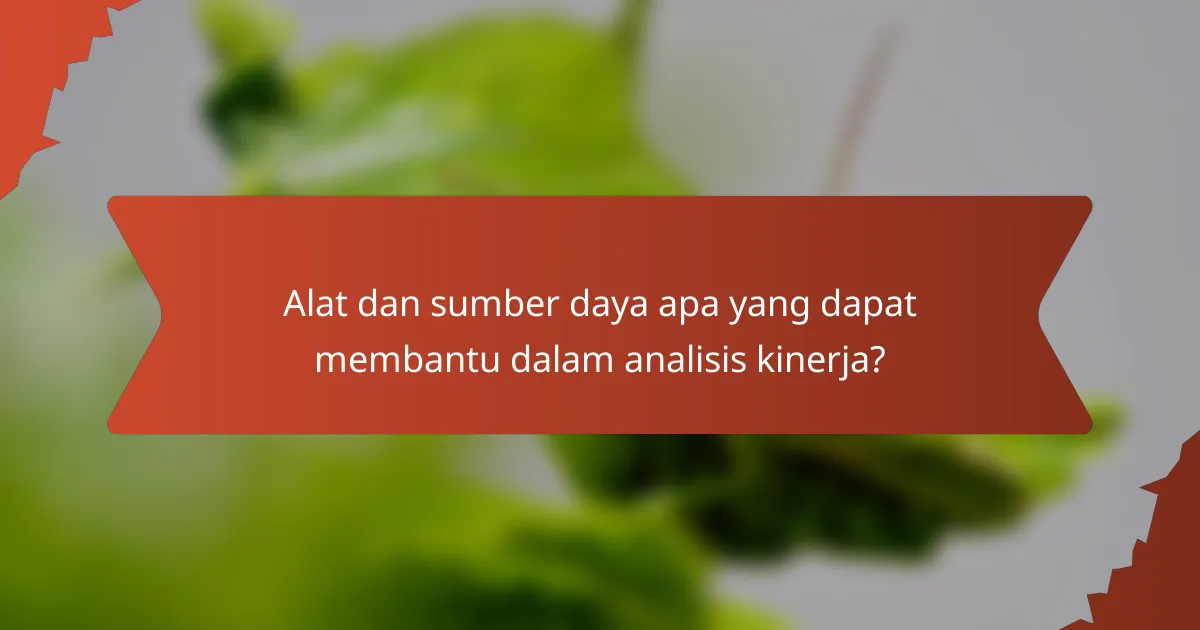 Alat dan sumber daya apa yang dapat membantu dalam analisis kinerja?