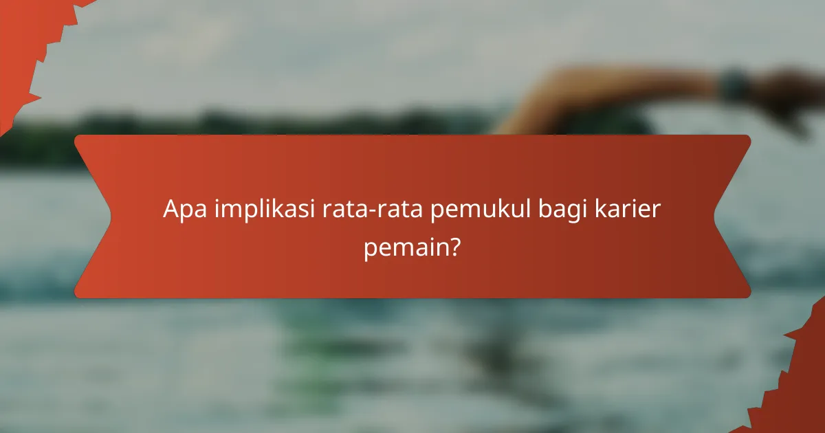 Apa implikasi rata-rata pemukul bagi karier pemain?