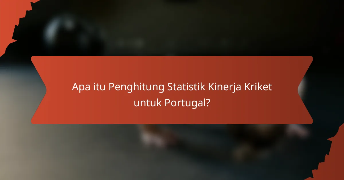Apa itu Penghitung Statistik Kinerja Kriket untuk Portugal?