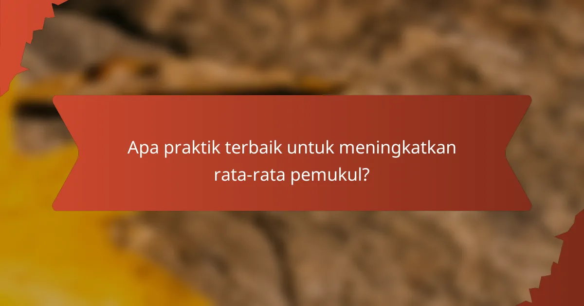 Apa praktik terbaik untuk meningkatkan rata-rata pemukul?