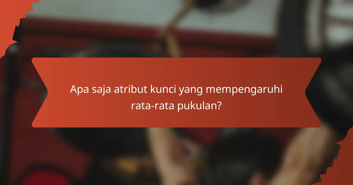 Apa saja atribut kunci yang mempengaruhi rata-rata pukulan?
