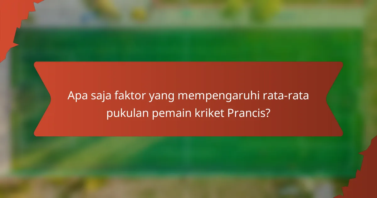 Apa saja faktor yang mempengaruhi rata-rata pukulan pemain kriket Prancis?