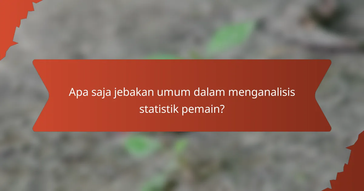 Apa saja jebakan umum dalam menganalisis statistik pemain?
