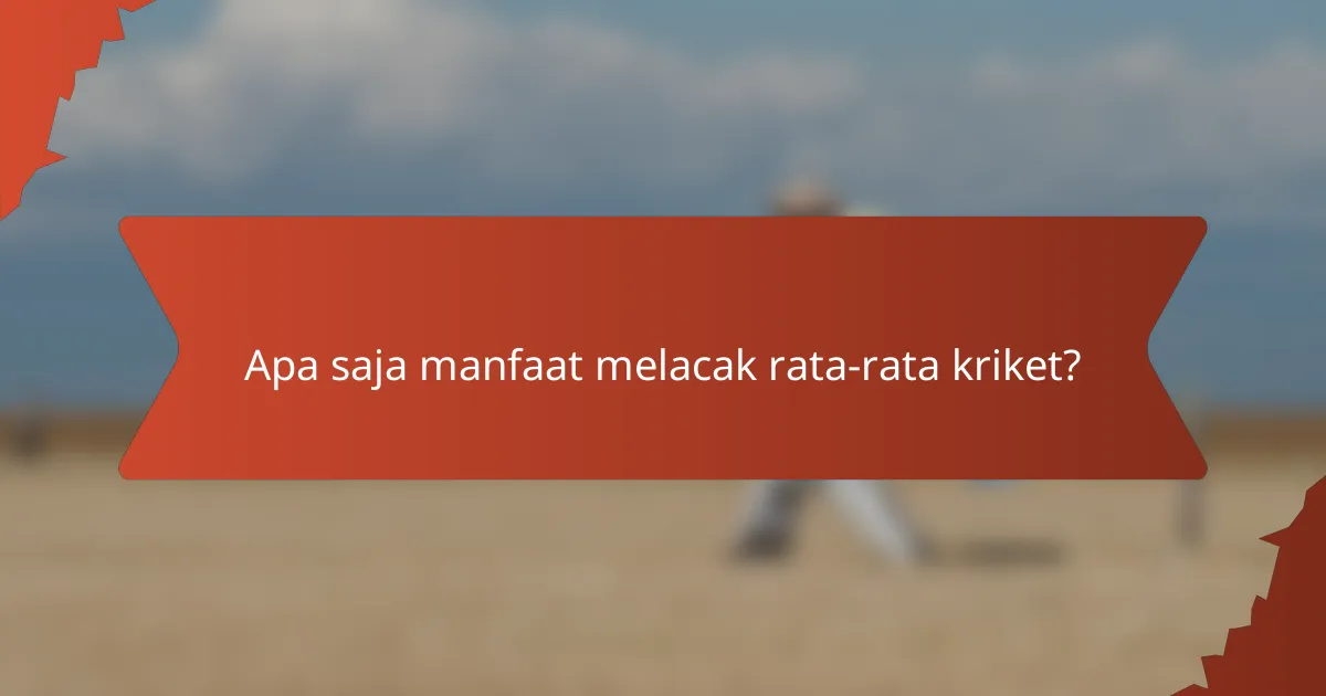 Apa saja manfaat melacak rata-rata kriket?