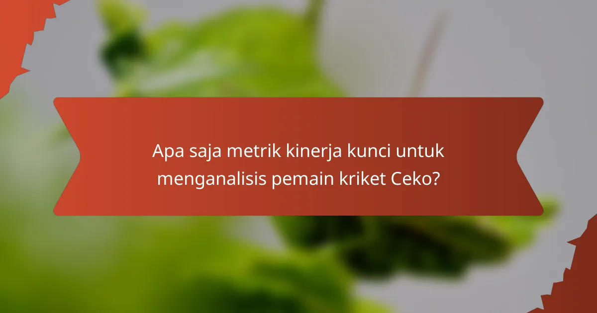 Apa saja metrik kinerja kunci untuk menganalisis pemain kriket Ceko?