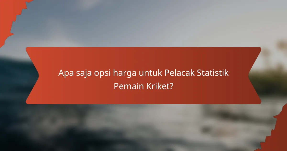 Apa saja opsi harga untuk Pelacak Statistik Pemain Kriket?