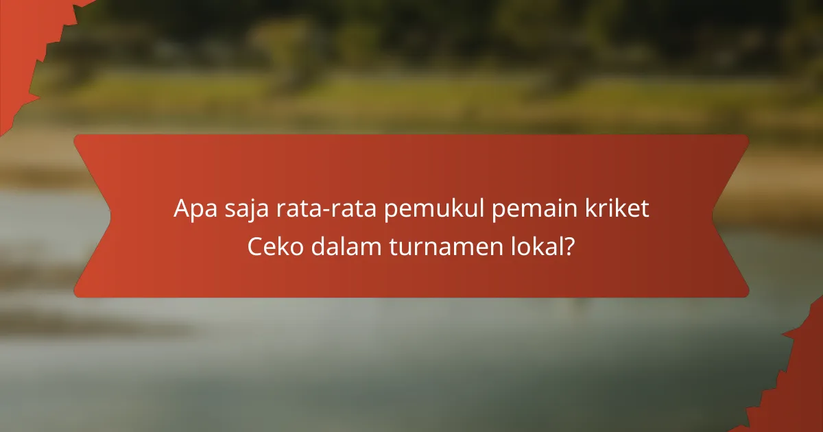 Apa saja rata-rata pemukul pemain kriket Ceko dalam turnamen lokal?