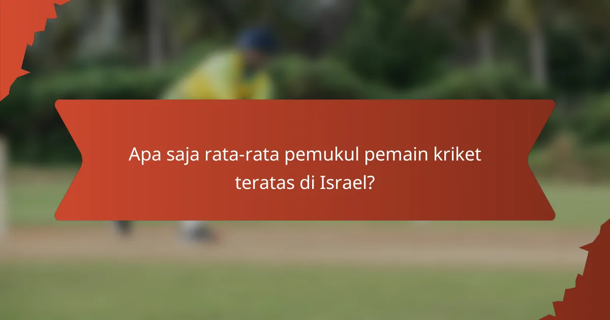 Apa saja rata-rata pemukul pemain kriket teratas di Israel?