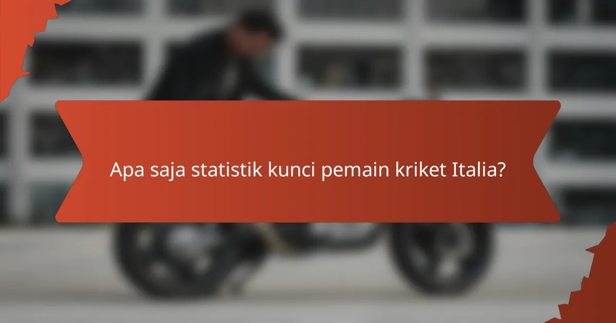 Apa saja statistik kunci pemain kriket Italia?