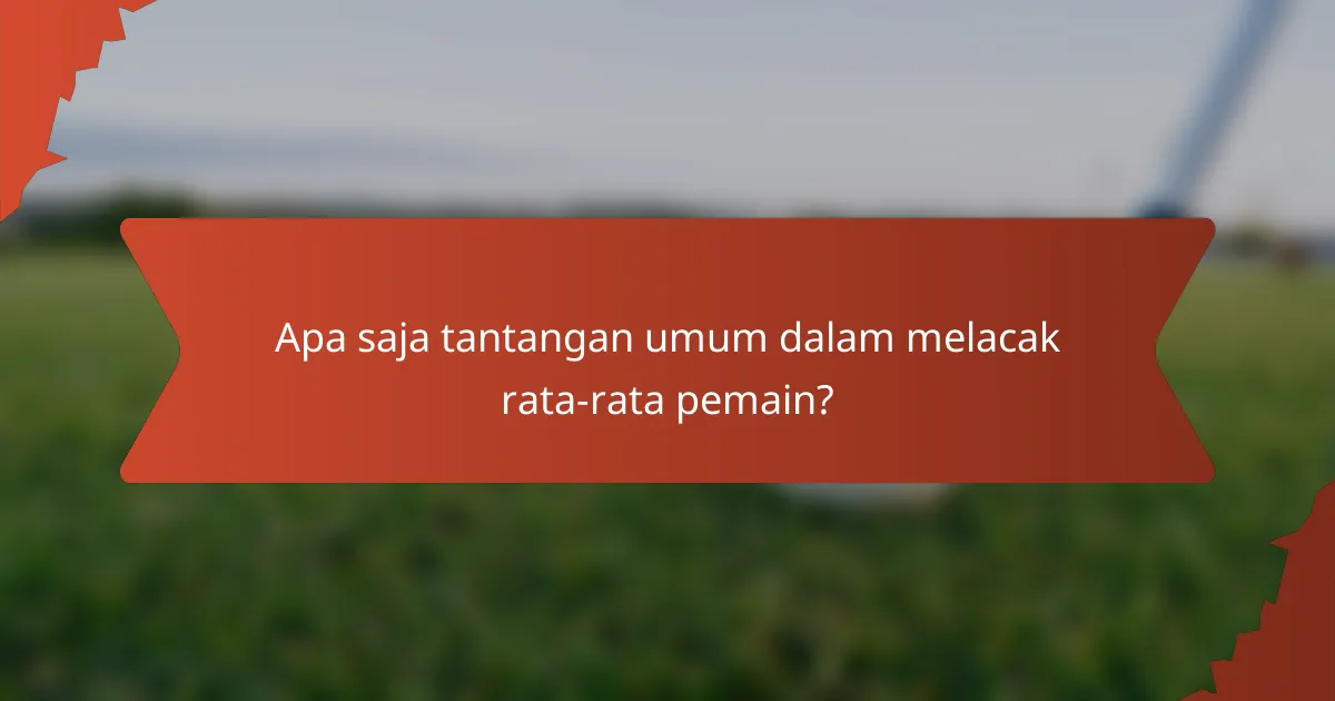 Apa saja tantangan umum dalam melacak rata-rata pemain?