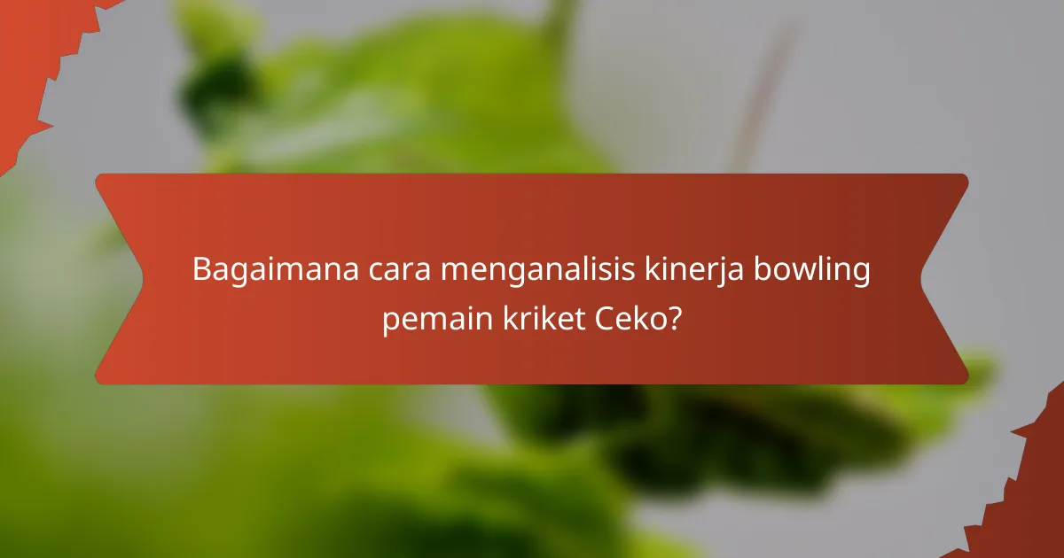 Bagaimana cara menganalisis kinerja bowling pemain kriket Ceko?