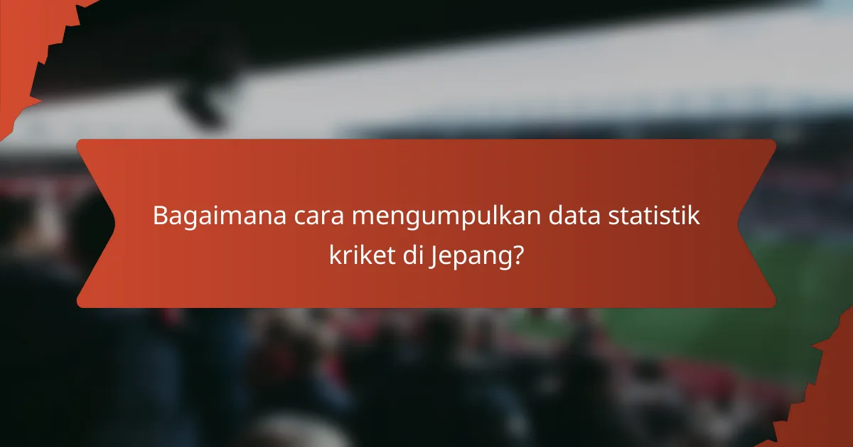 Bagaimana cara mengumpulkan data statistik kriket di Jepang?