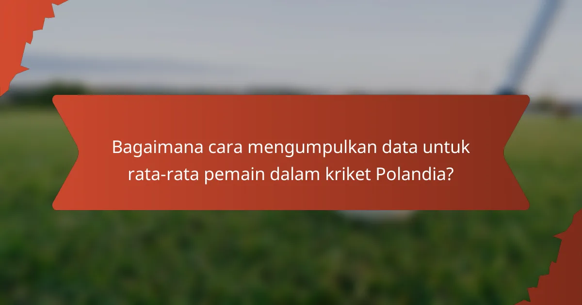 Bagaimana cara mengumpulkan data untuk rata-rata pemain dalam kriket Polandia?