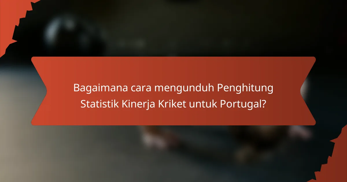 Bagaimana cara mengunduh Penghitung Statistik Kinerja Kriket untuk Portugal?