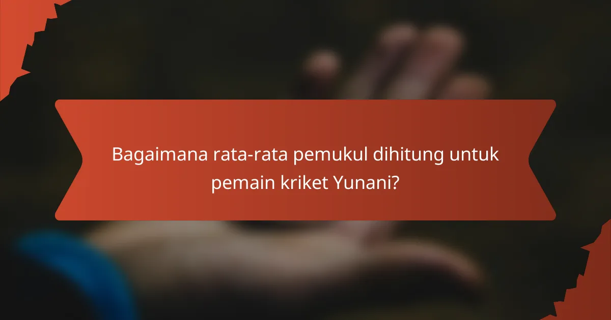 Bagaimana rata-rata pemukul dihitung untuk pemain kriket Yunani?