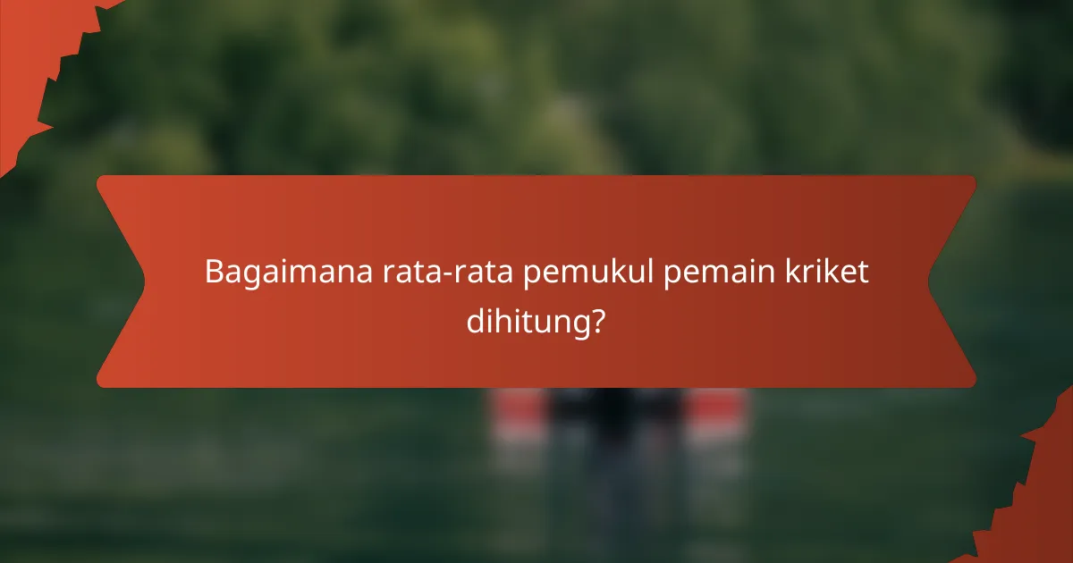 Bagaimana rata-rata pemukul pemain kriket dihitung?