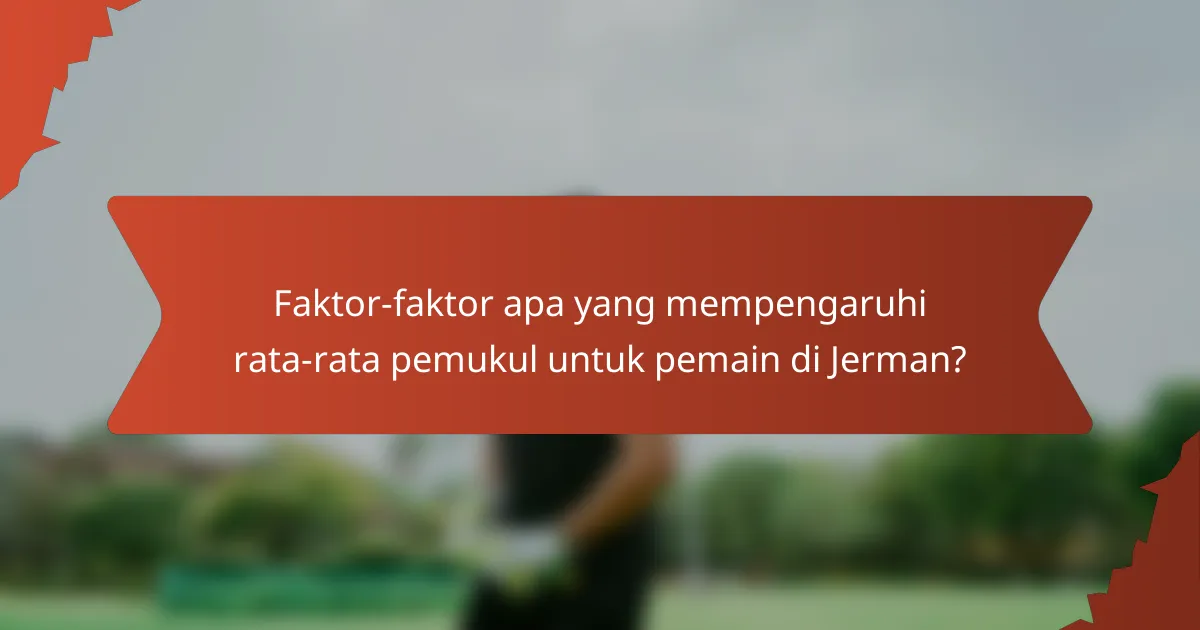 Faktor-faktor apa yang mempengaruhi rata-rata pemukul untuk pemain di Jerman?