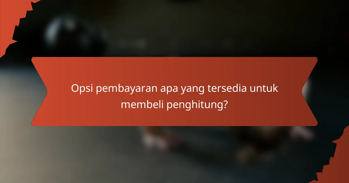Opsi pembayaran apa yang tersedia untuk membeli penghitung?