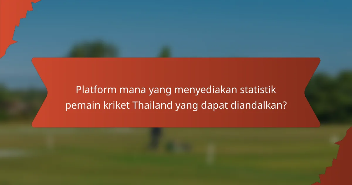 Platform mana yang menyediakan statistik pemain kriket Thailand yang dapat diandalkan?