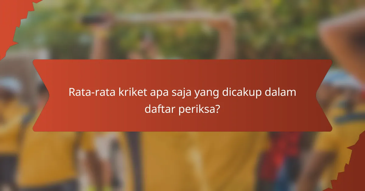 Rata-rata kriket apa saja yang dicakup dalam daftar periksa?